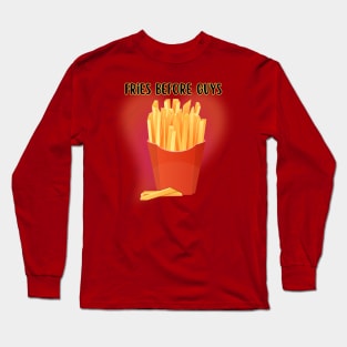 Fries Before Guys Long Sleeve T-Shirt